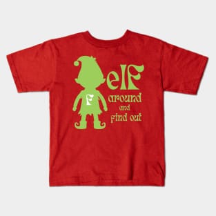 Elf Around And Find Out Green Kids T-Shirt